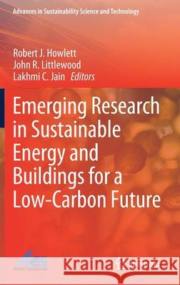 Emerging Research in Sustainable Energy and Buildings for a Low-Carbon Future Robert J. Howlett John Littlewood Lakhmi C. Jain 9789811587740 Springer - książka