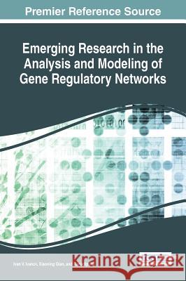 Emerging Research in the Analysis and Modeling of Gene Regulatory Networks Ivan V. Ivanov Xiaoning Qian Ranadip Pal 9781522503538 Medical Information Science Reference - książka