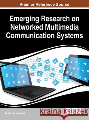 Emerging Research on Networked Multimedia Communication Systems Dimitris Kanellopoulos 9781466688506 Information Science Reference - książka