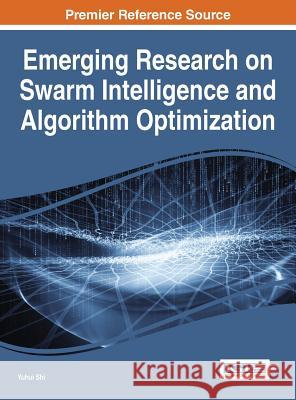 Emerging Research on Swarm Intelligence and Algorithm Optimization Yuhui Shi 9781466663282 Information Science Reference - książka