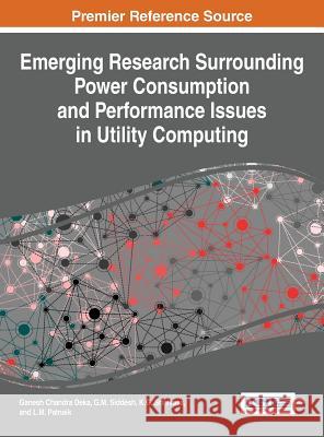 Emerging Research Surrounding Power Consumption and Performance Issues in Utility Computing Ganesh Chandra Deka G. M. Siddesh K. G. Srinivasa 9781466688537 Information Science Reference - książka