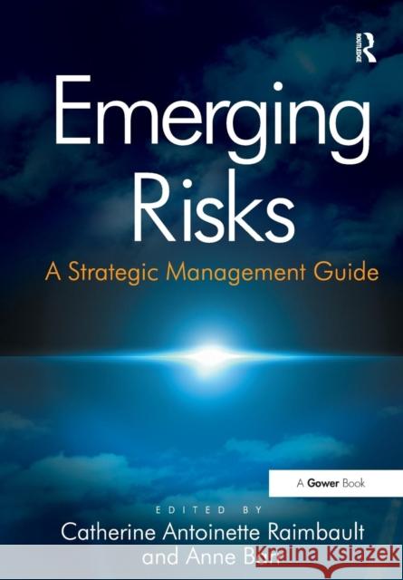 Emerging Risks: A Strategic Management Guide Anne Barr, Anne Barr, Catherine Antoinette Raimbault, Catherine Antoinette Raimbault 9781138271784 Taylor & Francis Ltd - książka