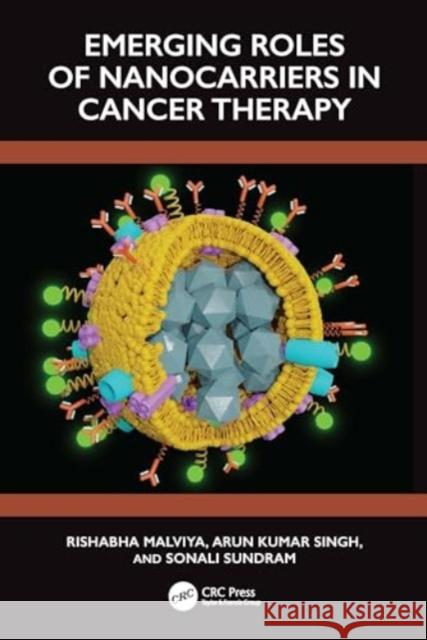 Emerging Role of Nanocarrier in Cancer Therapy Rishabha Malviya Arun Kumar Singh Sonali Sundram 9781032583525 CRC Press - książka