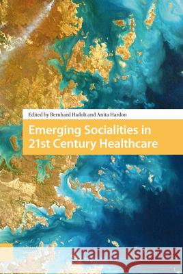 Emerging Socialities in 21st Century Healthcare Bernhard Hadolt Anita Hardon 9789462982772 Amsterdam University Press - książka
