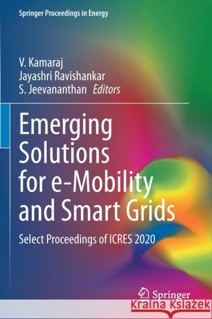 Emerging Solutions for E-Mobility and Smart Grids: Select Proceedings of Icres 2020 Kamaraj, V. 9789811607219 Springer Nature Singapore - książka