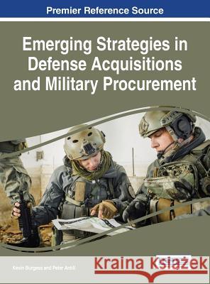 Emerging Strategies in Defense Acquisitions and Military Procurement Kevin Burgess Peter Antill 9781522505990 Information Science Reference - książka