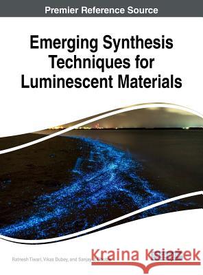 Emerging Synthesis Techniques for Luminescent Materials Ratnesh Tiwari Vikas Dubey Sanjay J. Dhoble 9781522551706 Engineering Science Reference - książka