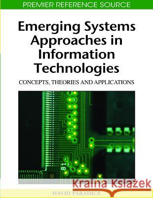 Emerging Systems Approaches in Information Technologies: Concepts, Theories, and Applications Paradice, David 9781605669762 Information Science Publishing - książka