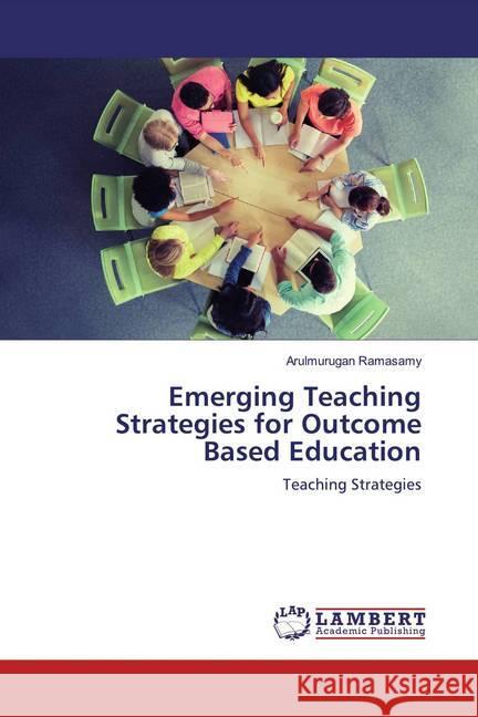 Emerging Teaching Strategies for Outcome Based Education : Teaching Strategies Ramasamy, Arulmurugan 9786200082817 LAP Lambert Academic Publishing - książka