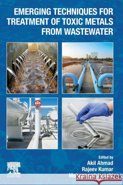 Emerging Techniques for Treatment of Toxic Metals from Wastewater Akil Ahmad Rajeev Kumar Mohammad Jawaid 9780128228807 Elsevier - książka