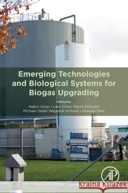 Emerging Technologies and Biological Systems for Biogas Upgrading Nabin Aryal Lars Ditlev Morc Michael Vedel Wegene 9780128228081 Academic Press - książka