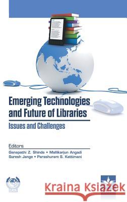 Emerging Technologies and Future of Libraries Issues and Challenges Ganapathi Z Shinde 9789351306535 Astral International Pvt Ltd - książka