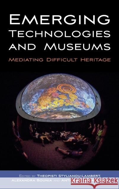 Emerging Technologies and Museums: Mediating Difficult Heritage Theopisti Stylianou-Lambert Alexandra Bounia Antigone Heraclidou 9781800733749 Berghahn Books - książka