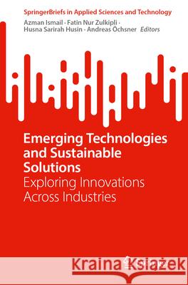 Emerging Technologies and Sustainable Solutions: Exploring Innovations Across Industries Azman Ismail Fatin Nur Zulkipli Husna Sarirah Husin 9783032181800 Springer - książka
