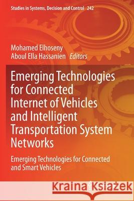 Emerging Technologies for Connected Internet of Vehicles and Intelligent Transportation System Networks: Emerging Technologies for Connected and Smart Mohamed Elhoseny Aboul Ella Hassanien 9783030227753 Springer - książka