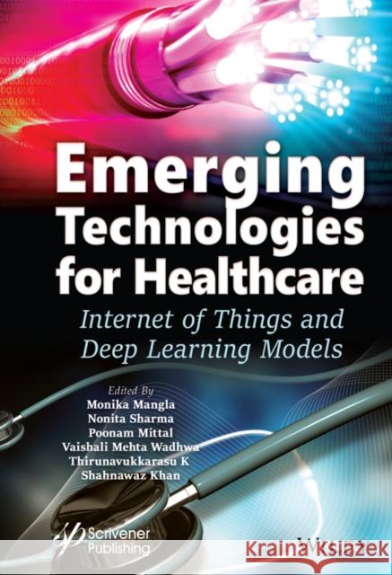 Emerging Technologies for Healthcare: Internet of Things and Deep Learning Models Mangla, Monika 9781119791720 Wiley-Scrivener - książka