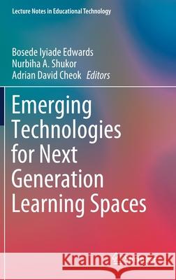 Emerging Technologies for Next Generation Learning Spaces Bosede Iyiade Edwards Nurbiha A. Shukor Adrian David Cheok 9789811635205 Springer - książka