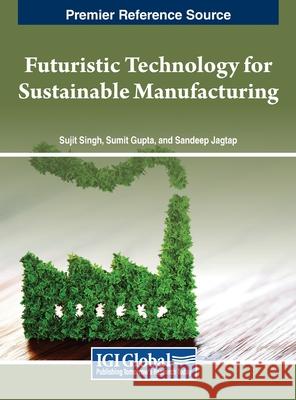 Emerging Technologies for Sustainable Manufacturing Sujit Singh, Sumit Gupta, Sandeep Jagtap 9798369318621 IGI Global - książka