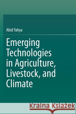 Emerging Technologies in Agriculture, Livestock, and Climate Abid Yahya 9783030334895 Springer - książka