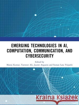 Emerging Technologies in AI, Computation, Communication, and Cybersecurity  9781041240396 Taylor & Francis Ltd - książka