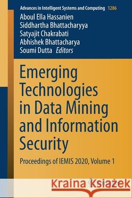 Emerging Technologies in Data Mining and Information Security: Proceedings of Iemis 2020, Volume 1 Aboul Ella Hassanien Siddhartha Bhattacharyya Satyajit Chakrabati 9789811599262 Springer - książka