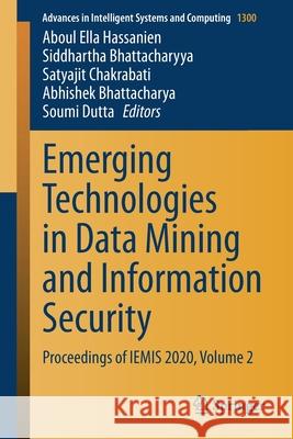 Emerging Technologies in Data Mining and Information Security: Proceedings of Iemis 2020, Volume 2 Aboul Ella Hassanien Siddhartha Bhattacharyya Satyajit Chakrabati 9789813343665 Springer - książka