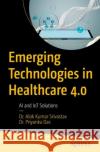 Emerging Technologies in Healthcare 4.0: AI and IoT Solutions Dr. Priyanka Das 9798868810138 Springer-Verlag Berlin and Heidelberg GmbH & 