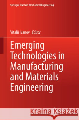 Emerging Technologies in Manufacturing and Materials Engineering Vitalii Ivanov 9783032149138 Springer - książka