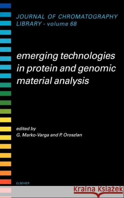 Emerging Technologies in Protein and Genomic Material Analysis: Volume 68 Marko-Varga, Gyorgy 9780444509642 ELSEVIER SCIENCE & TECHNOLOGY - książka