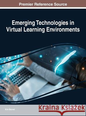 Emerging Technologies in Virtual Learning Environments Kim Becnel 9781522579878 Information Science Reference - książka