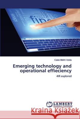 Emerging technology and operational effieciency Caleb Mbithi Vokila 9786202564656 LAP Lambert Academic Publishing - książka