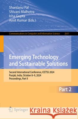 Emerging Technology and Sustainable Solutions: Second International Conference, Icetss 2024, Punjab, India, October 8-9, 2024, Proceedings, Part II Shantanu Pal Shivani Malhotra Isha Gupta 9783032114907 Springer - książka