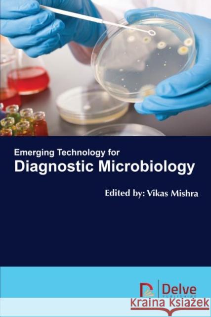 Emerging Technology for Diagnostic Microbiology Vikas Mishra 9781773615257 Delve Publishing - książka