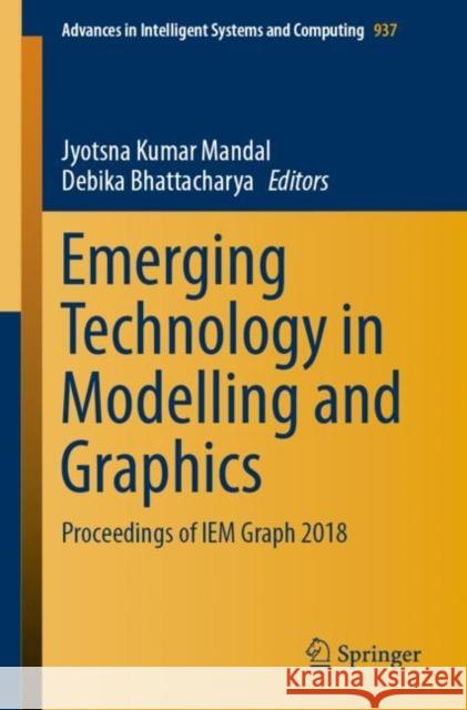 Emerging Technology in Modelling and Graphics: Proceedings of Iem Graph 2018 Mandal, Jyotsna Kumar 9789811374029 Springer - książka