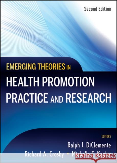 Emerging Theories in Health Promotion Practice and Research Ralph J. DiClemente Richard A. Crosby Michelle Kegler 9780470179130 Jossey-Bass - książka