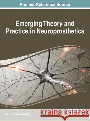 Emerging Theory and Practice in Neuroprosthetics Ganesh R. Naik Yina Guo Naik 9781466660946 Medical Information Science Reference - książka