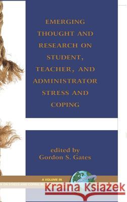 Emerging Thought and Research on Student, Teacher, and Administrator Stress and Coping (Hc) Gates, Gordon 9781593117191 Information Age Publishing - książka