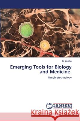 Emerging Tools for Biology and Medicine K Geetha 9786204979793 International Book Market Service Ltd - książka