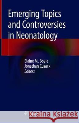 Emerging Topics and Controversies in Neonatology Elaine Boyle Jonathan Cusack 9783030288280 Springer - książka
