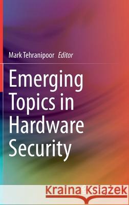 Emerging Topics in Hardware Security Mark Tehranipoor 9783030644475 Springer - książka