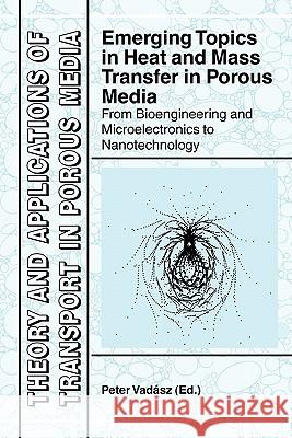 Emerging Topics in Heat and Mass Transfer in Porous Media: From Bioengineering and Microelectronics to Nanotechnology Vadasz, Peter 9789048177943 Springer - książka