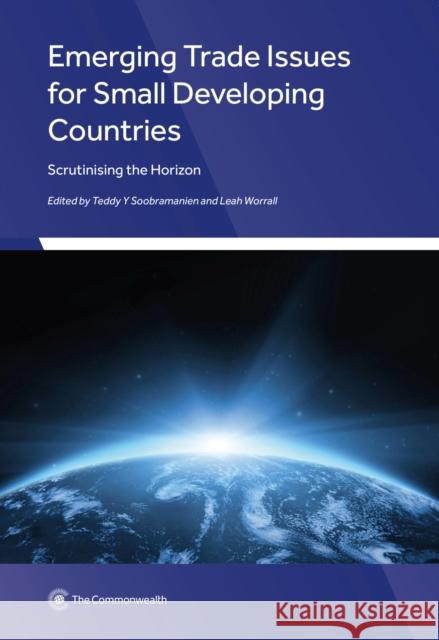Emerging Trade Issues for Small Developing Countries: Scrutinising the Horizon Teddy Y. Soobramanien, Leah Worrall 9781849291729 Commonwealth Secretariat - książka