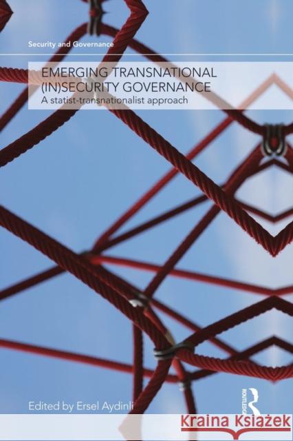 Emerging Transnational (In)Security Governance: A Statist-Transnationalist Approach Ersel Aydinli 9781138874213 Routledge - książka