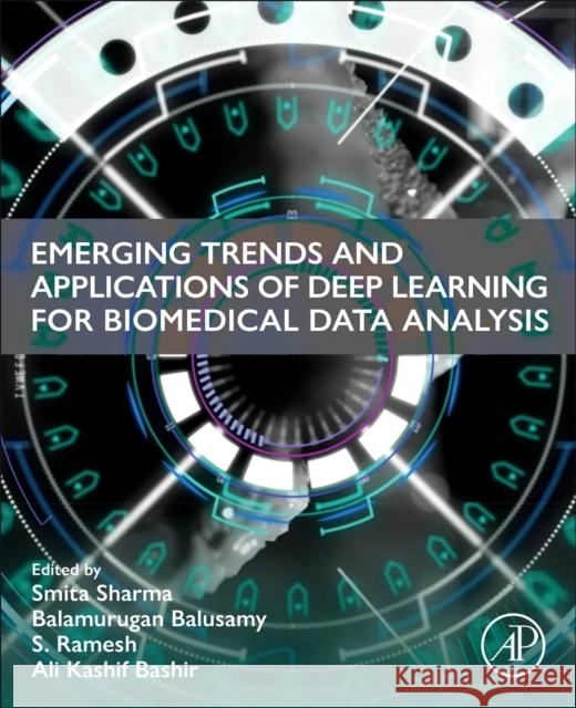Emerging Trends and Applications of Deep Learning for Biomedical Data Analysis Smita Sharma Balamurugan Balusamy S. Ramesh 9780443267659 Academic Press - książka