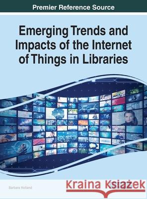 Emerging Trends and Impacts of the Internet of Things in Libraries Barbara Holland 9781799847427 Information Science Reference - książka