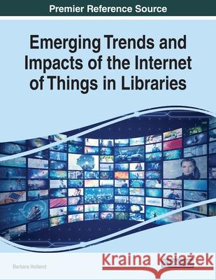 Emerging Trends and Impacts of the Internet of Things in Libraries Barbara Holland   9781799852421 Business Science Reference - książka