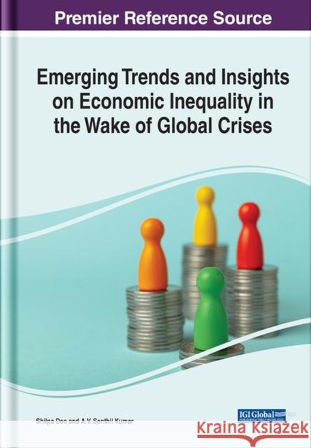 Emerging Trends and Insights on Economic Inequality in the Wake of Global Crises A.V. Senthil Kumar, Shilpa Deo 9781668452899 Eurospan (JL) - książka