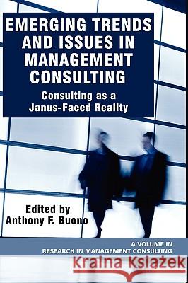 Emerging Trends and Issues in Management Consulting: Consulting as a Janus-Faced Reality (Hc) Buono, Anthony F. 9781607520528 Iap - Information Age Pub. Inc. - książka