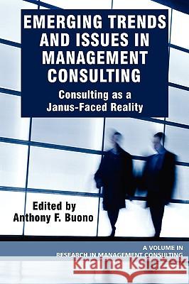 Emerging Trends and Issues in Management Consulting: Consulting as a Janus-Faced Reality (PB) Buono, Anthony F. 9781607520511 Iap - Information Age Pub. Inc. - książka