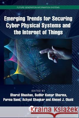 Emerging Trends for Securing Cyber Physical Systems and the Internet of Things Bharat Bhushan Sudhir Kumar Sharma Parma Nand 9781032754703 CRC Press - książka